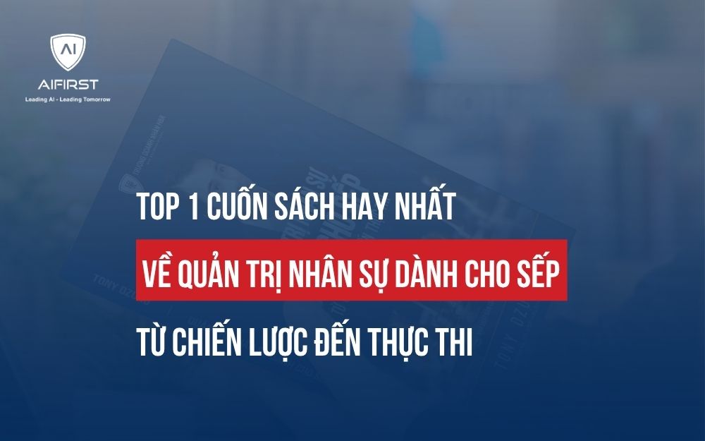 TOP 1 CUỐN SÁCH QUẢN TRỊ NHÂN SỰ DÀNH CHO SẾP ĐÁNG ĐỌC NHẤT 2026