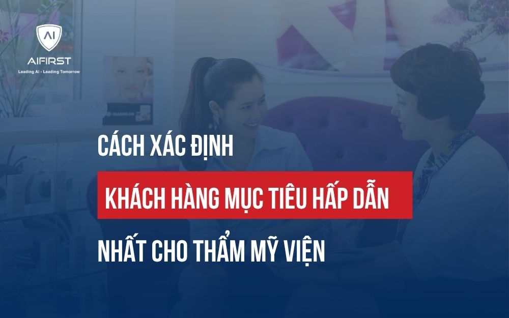 CÁCH XÁC ĐỊNH KHÁCH HÀNG MỤC TIÊU HẤP DẪN NHẤT CHO THẨM MỸ VIỆN