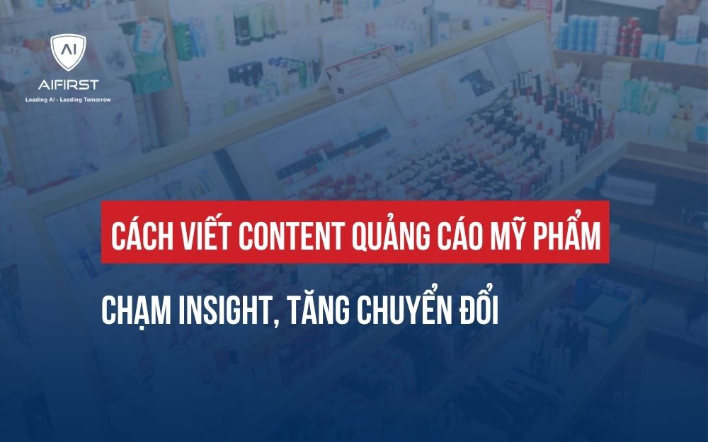 CÁCH VIẾT CONTENT QUẢNG CÁO MỸ PHẨM CHẠM INSIGHT, TĂNG CHUYỂN ĐỔI