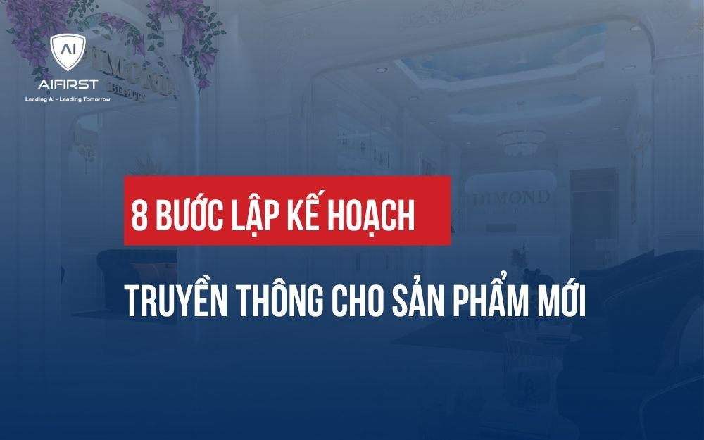 8 BƯỚC LẬP KẾ HOẠCH TRUYỀN THÔNG CHO SẢN PHẨM MỚI