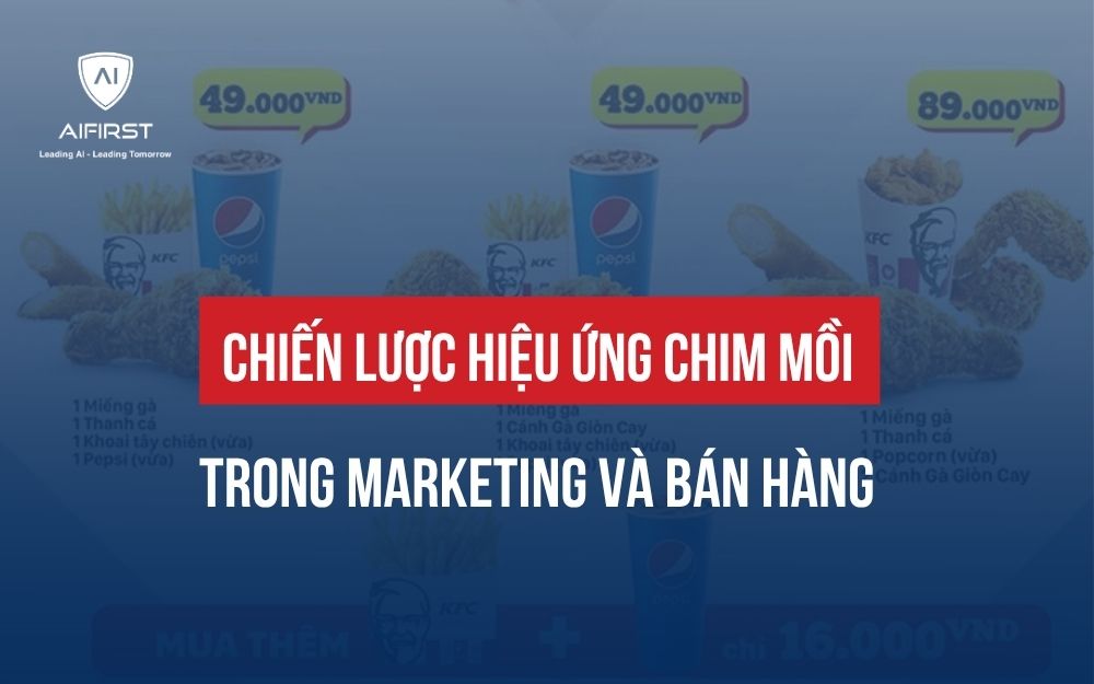 CHIẾN LƯỢC HIỆU ỨNG CHIM MỒI TRONG MARKETING VÀ BÁN HÀNG