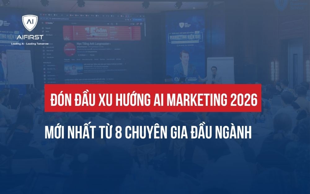 ĐÓN ĐẦU XU HƯỚNG AI MARKETING 2026 MỚI NHẤT TỪ 8 CHUYÊN GIA ĐẦU NGÀNH