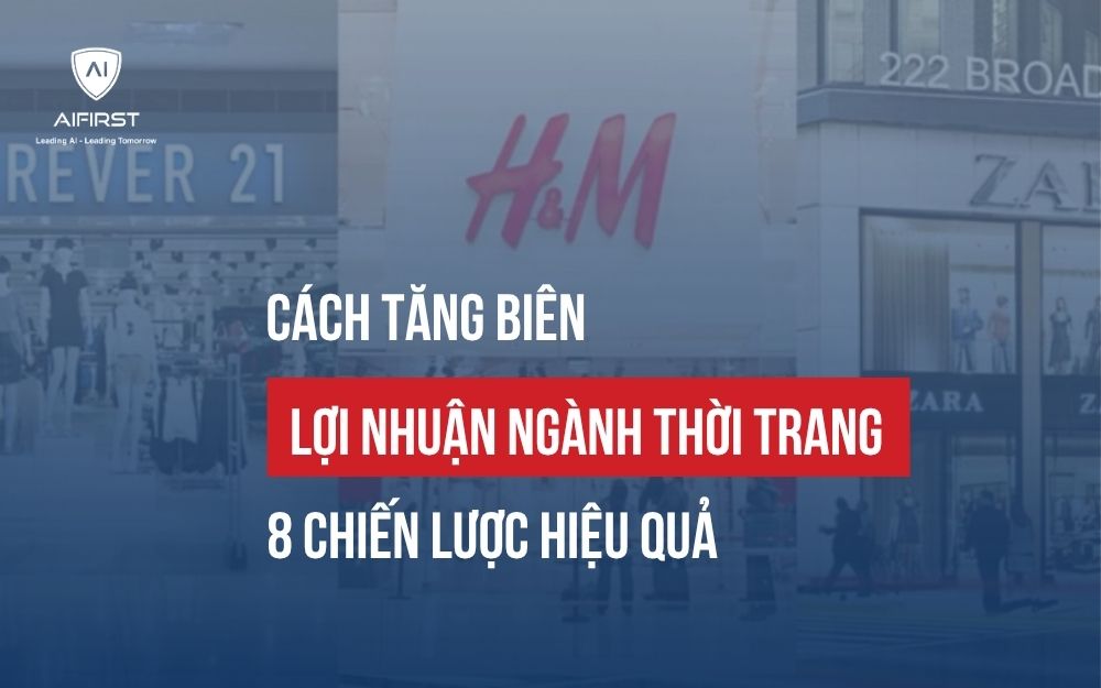 CÁCH TĂNG BIÊN LỢI NHUẬN NGÀNH THỜI TRANG: 8 CHIẾN LƯỢC HIỆU QUẢ