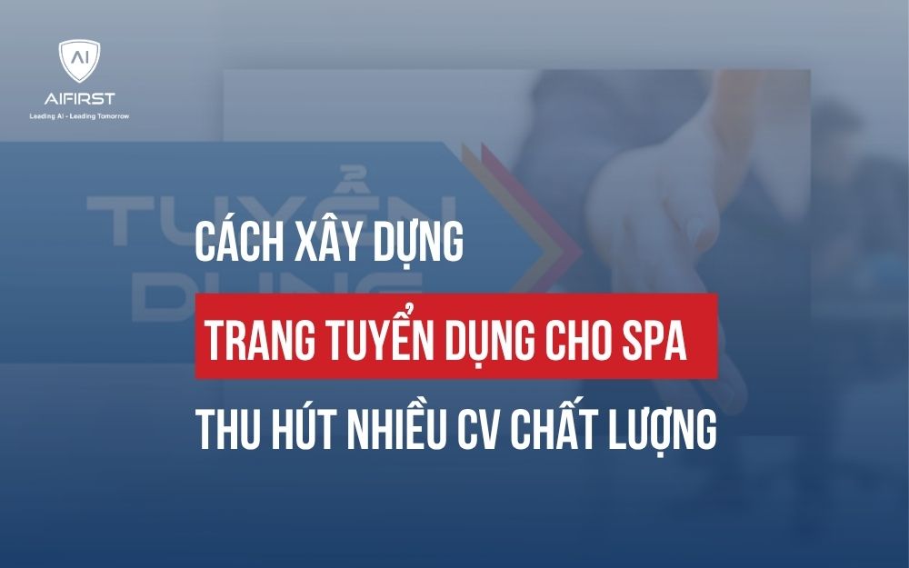 CÁCH XÂY DỰNG TRANG TUYỂN DỤNG CHO SPA THU HÚT NHIỀU CV CHẤT LƯỢNG