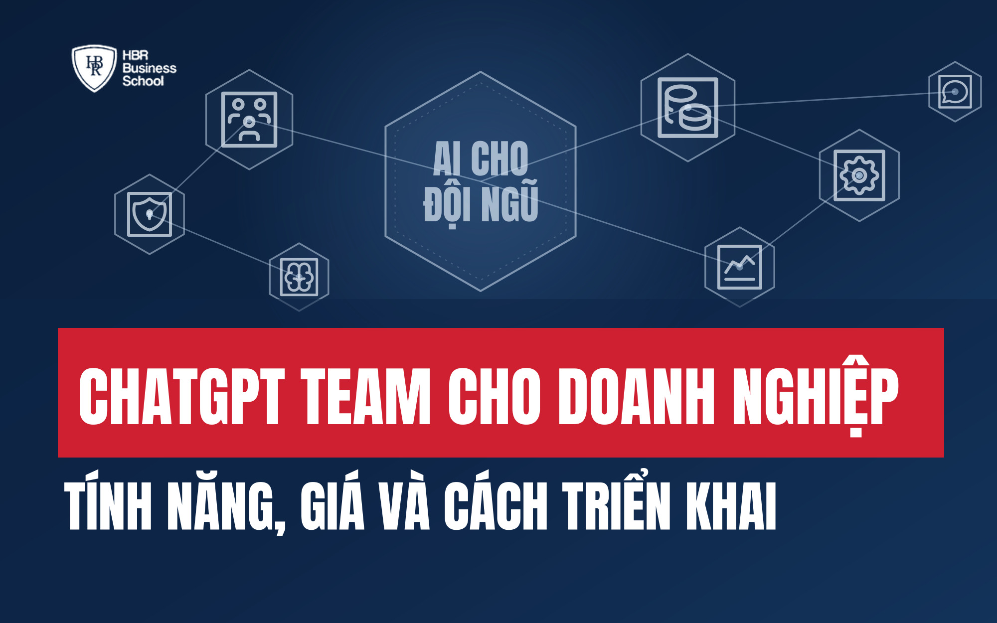 CHATGPT TEAM CHO DOANH NGHIỆP: TÍNH NĂNG, GIÁ VÀ CÁCH TRIỂN KHAI