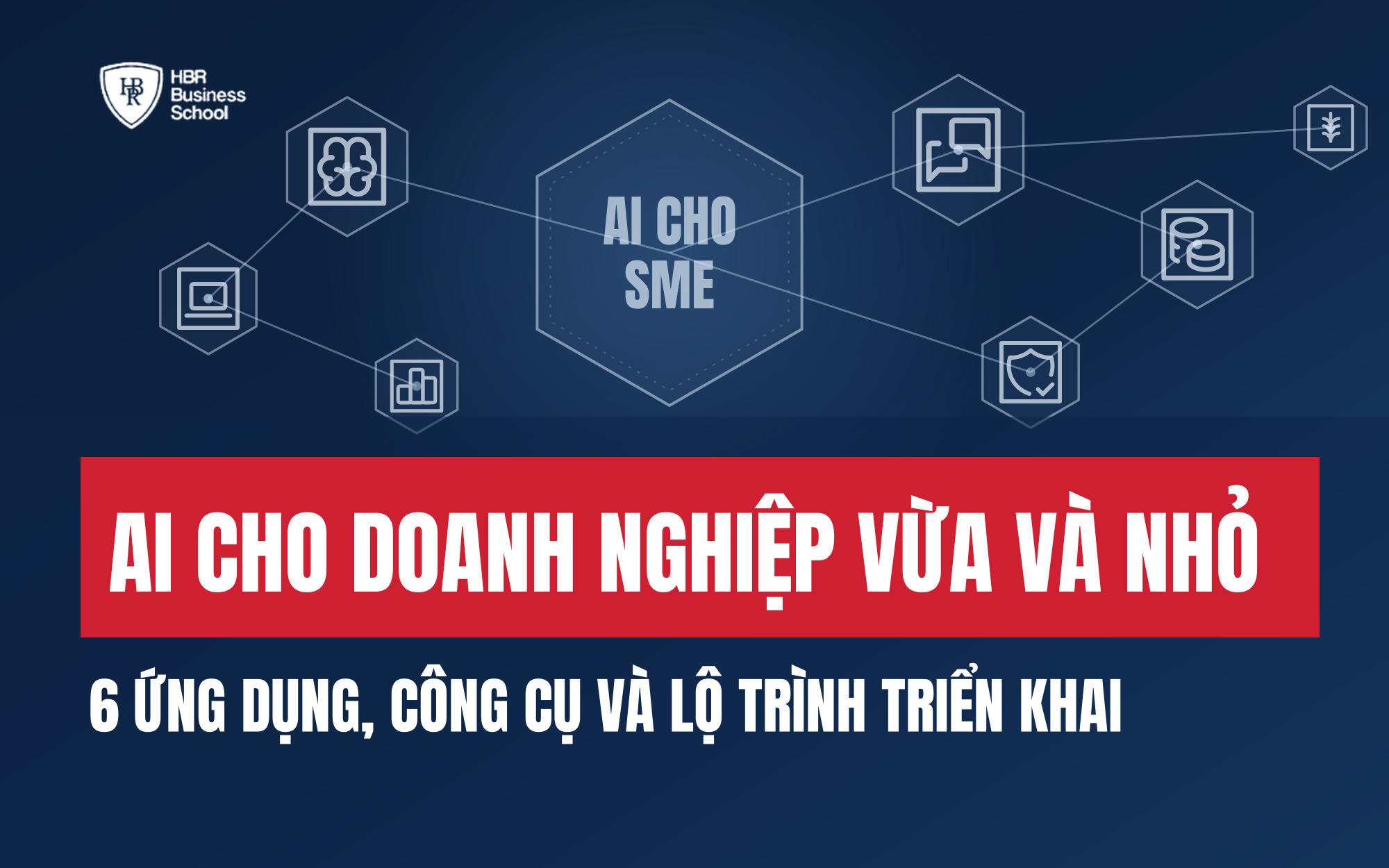 AI CHO DOANH NGHIỆP VỪA VÀ NHỎ: 6 ỨNG DỤNG, CÔNG CỤ VÀ LỘ TRÌNH