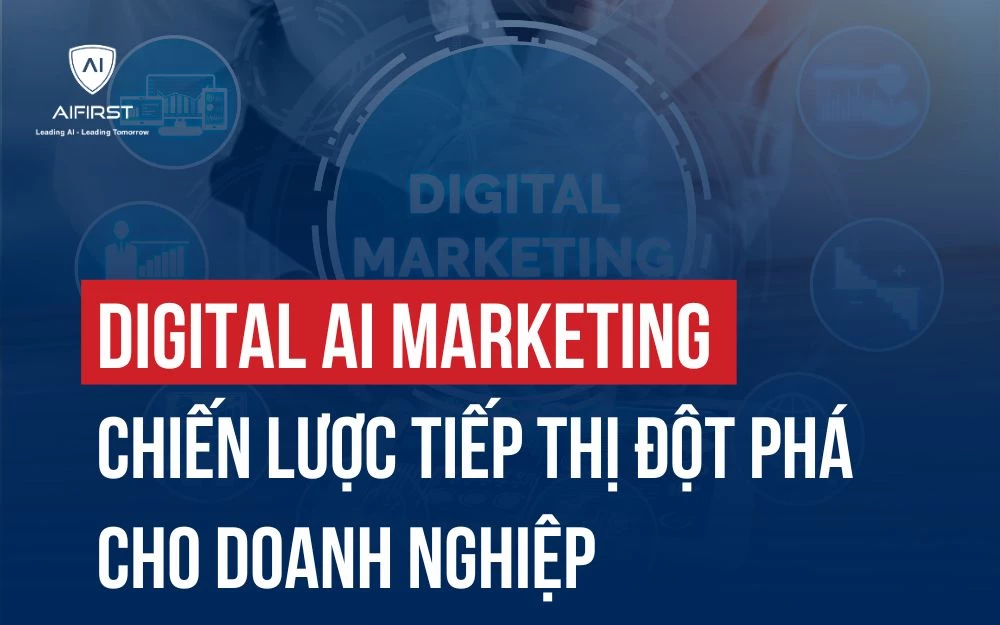 DIGITAL AI MARKETING: CHIẾN LƯỢC TIẾP THỊ ĐỘT PHÁ CHO DOANH NGHIỆP