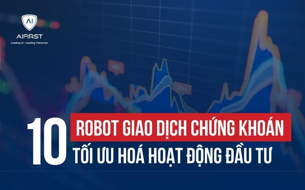 10 ROBOT GIAO DỊCH CHỨNG KHOÁN TỐI ƯU HOÁ HOẠT ĐỘNG ĐẦU TƯ