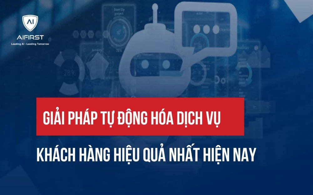 BẬT MÍ 8 GIẢI PHÁP TỰ ĐỘNG HÓA DỊCH VỤ KHÁCH HÀNG HIỆU QUẢ NHẤT HIỆN NAY