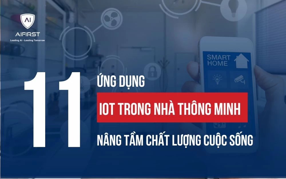 11 ỨNG DỤNG IOT TRONG NHÀ THÔNG MINH NÂNG TẦM CHẤT LƯỢNG CUỘC SỐNG