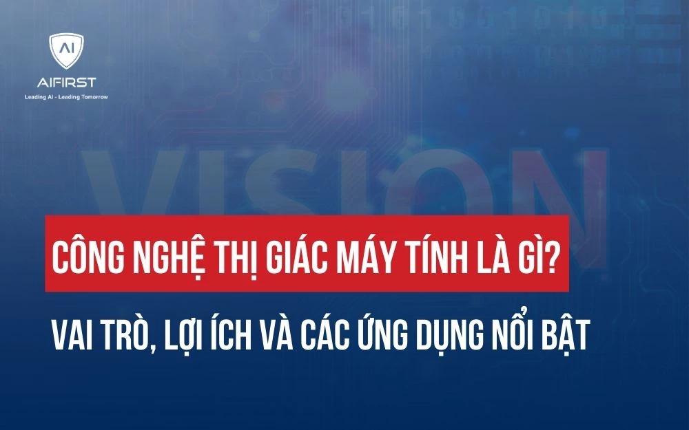 CÔNG NGHỆ THỊ GIÁC MÁY TÍNH LÀ GÌ? VAI TRÒ, LỢI ÍCH VÀ CÁC ỨNG DỤNG NỔI BẬT