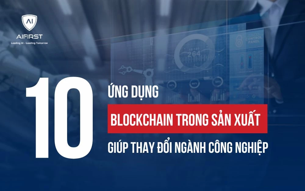 10 ỨNG DỤNG BLOCKCHAIN TRONG SẢN XUẤT GIÚP THAY ĐỔI NGÀNH CÔNG NGHIỆP