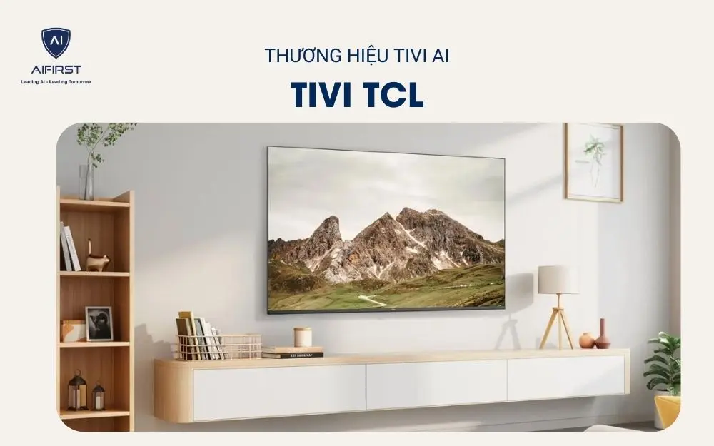 TCL AI TV - Trải nghiệm giải trí đỉnh cao, ngay tại nhà