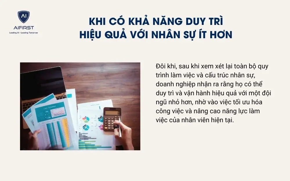 Khi có khả năng duy trì hiệu quả với nhân sự ít hơn