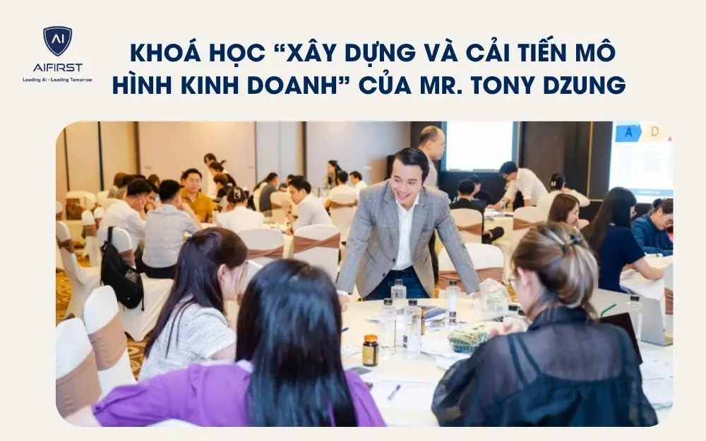 kho&aacute; học &ldquo;X&acirc;y dựng v&agrave; cải tiến m&ocirc; h&igrave;nh kinh doanh&rdquo; của Mr. Tony Dzung