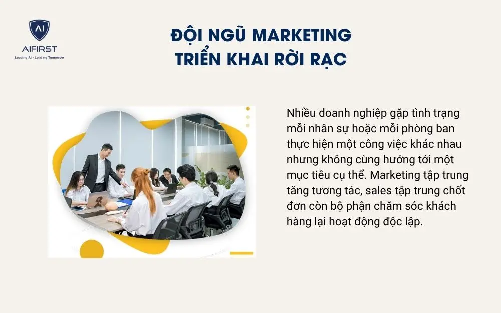 Đội ngũ marketing triển khai rời rạc, thiếu mục ti&ecirc;u chung