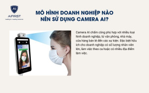 Mô hình doanh nghiệp nào nên sử dụng camera AI?