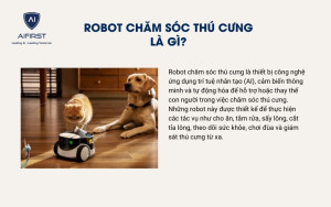 Robot chăm sóc thú cưng là gì?