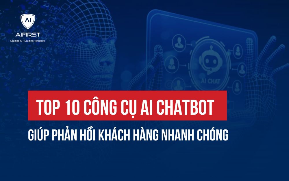 TOP 10 CÔNG CỤ AI CHATBOT GIÚP PHẢN HỒI KHÁCH HÀNG NHANH CHÓNG