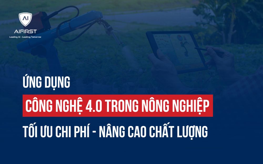 ỨNG DỤNG CÔNG NGHỆ 4.0 TRONG NÔNG NGHIỆP TỐI ƯU CHI PHÍ - NÂNG CAO CHẤT LƯỢNG
