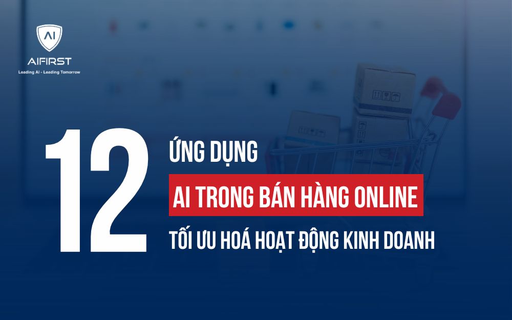 12 ỨNG DỤNG AI TRONG BÁN HÀNG ONLINE  TỐI ƯU HOÁ HOẠT ĐỘNG KINH DOANH