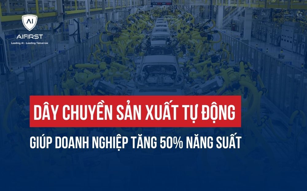 DÂY CHUYỀN SẢN XUẤT TỰ ĐỘNG GIÚP DOANH NGHIỆP TĂNG 50% NĂNG SUẤT