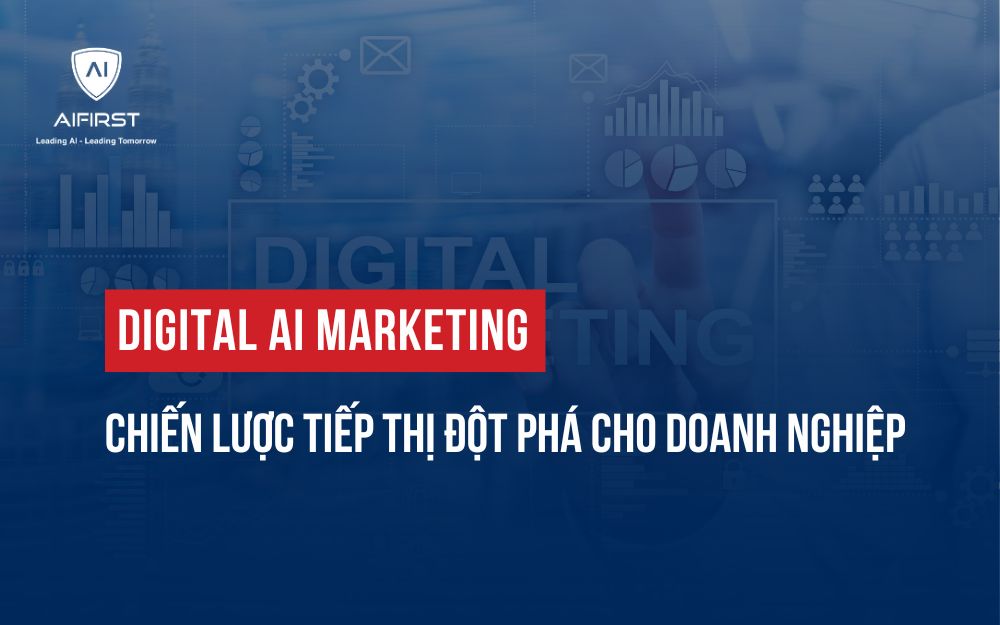 DIGITAL AI MARKETING: CHIẾN LƯỢC TIẾP THỊ ĐỘT PHÁ CHO DOANH NGHIỆP