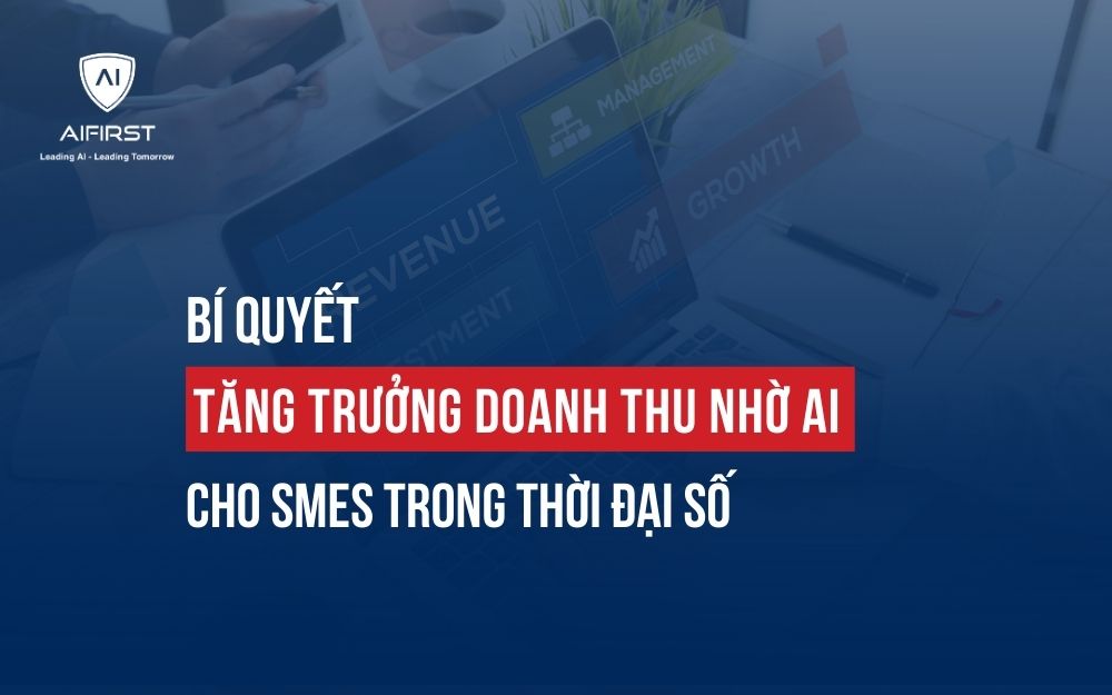 BÍ QUYẾT TĂNG TRƯỞNG DOANH THU NHỜ AI CHO SMES TRONG THỜI ĐẠI SỐ