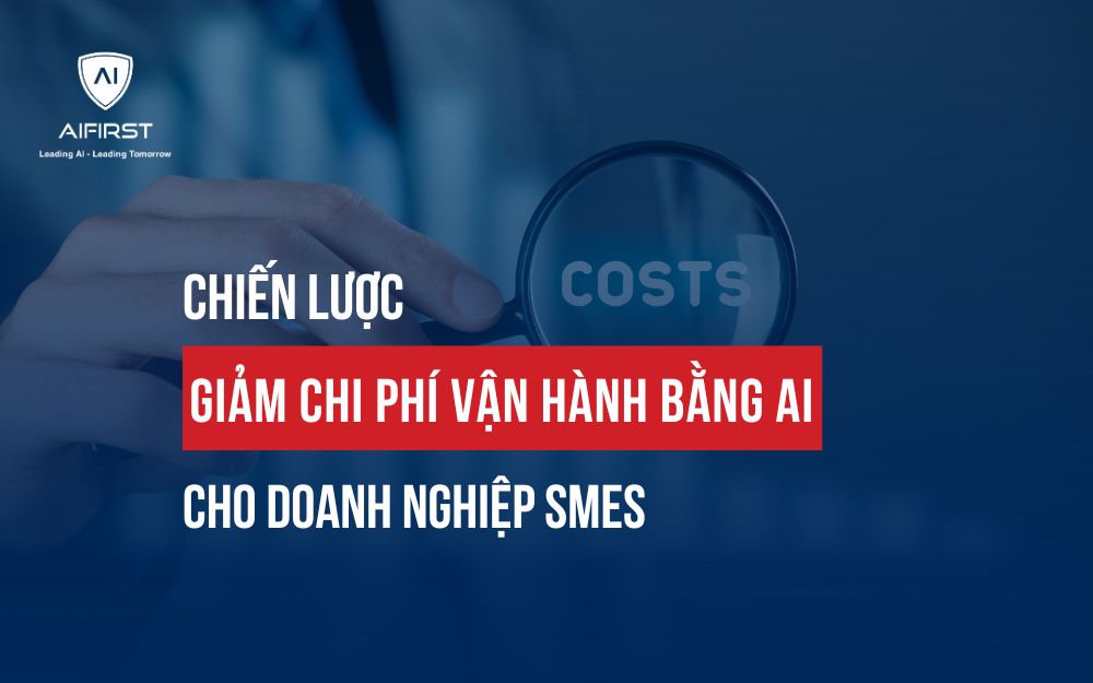 CHIẾN LƯỢC GIẢM CHI PHÍ VẬN HÀNH BẰNG AI CHO DOANH NGHIỆP SMEs