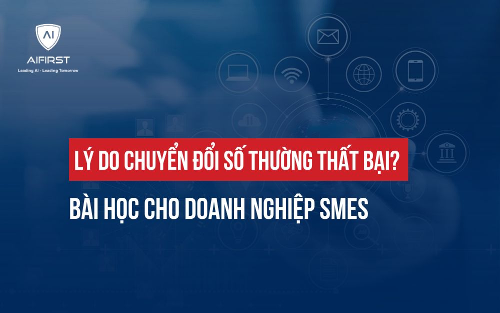 LÝ DO CHUYỂN ĐỔI SỐ THƯỜNG THẤT BẠI? BÀI HỌC CHO DOANH NGHIỆP SMEs