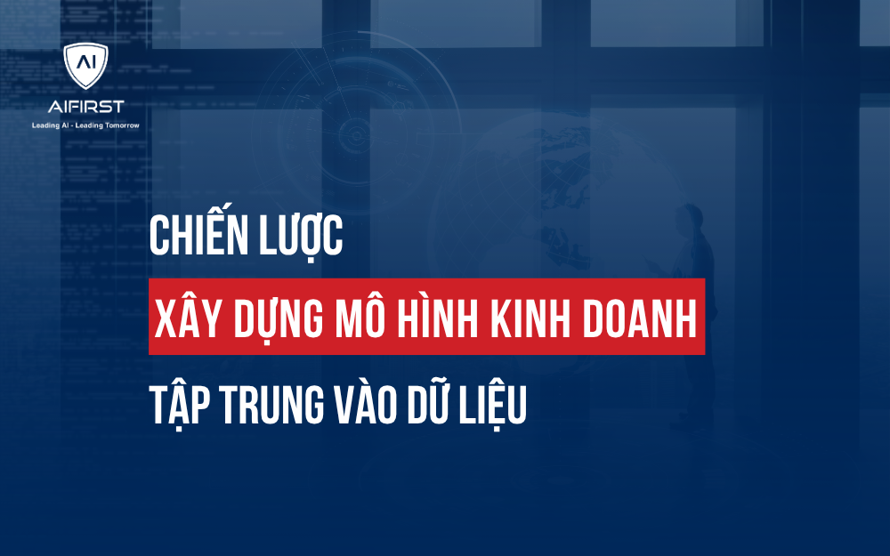CHIẾN LƯỢC XÂY DỰNG MÔ HÌNH KINH DOANH TẬP TRUNG VÀO DỮ LIỆU