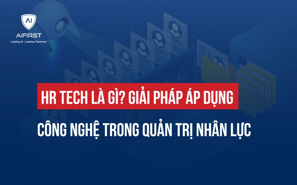 HR TECH LÀ GÌ? GIẢI PHÁP ÁP DỤNG CÔNG NGHỆ TRONG QUẢN TRỊ NHÂN LỰC