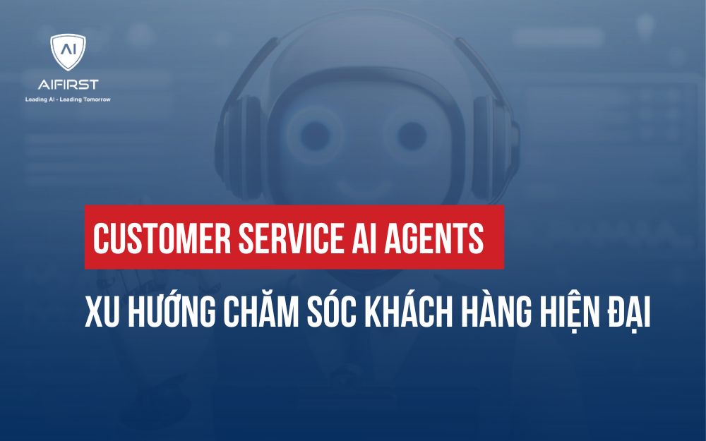 CUSTOMER SERVICE AI AGENTS: XU HƯỚNG CHĂM SÓC KHÁCH HÀNG HIỆN ĐẠI