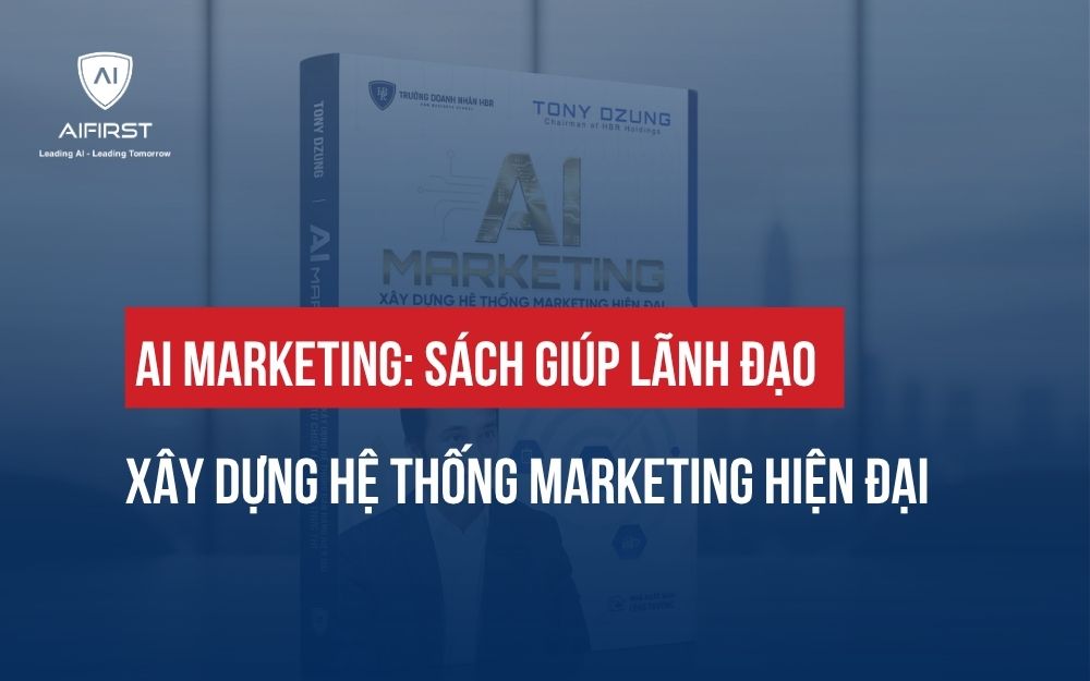 AI MARKETING: SÁCH GIÚP LÃNH ĐẠO XÂY DỰNG HỆ THỐNG MARKETING HIỆN ĐẠI